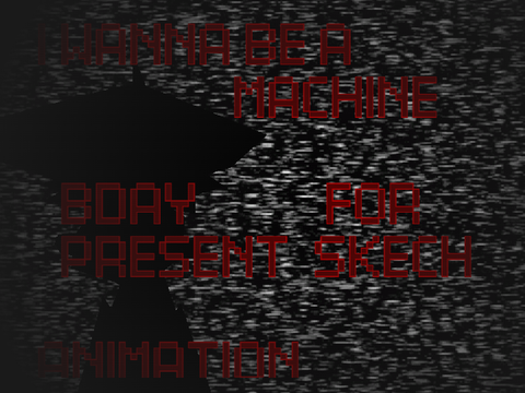 |∴|I WANNA BE A MACHINE|∴| |∴|Late BDAY Present|∴|∴|