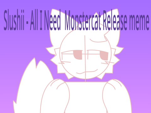Slushii - All I Need  Monstercat Release meme