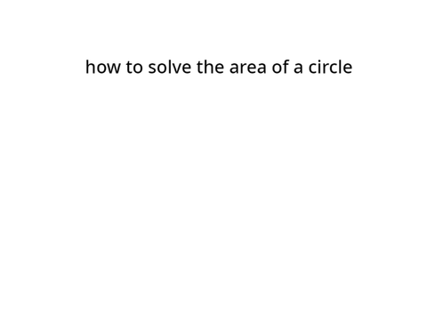 how to solve the area of a circle