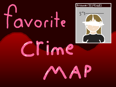 (7/27)[]OPEN[]Favorite Crime[]OC MAP[]