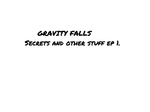 Gravity Falls Secrets And Other Stuff Ep. 1