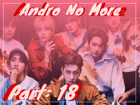 Andro No More Part 18 (SKZ ff)