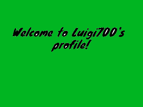 Welcome to Luigi700's profile!
