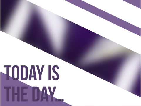 today is the day…