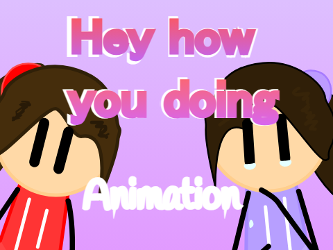 [❤Hey How You Doing❤] (ANIMATION)
