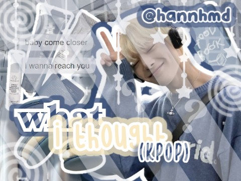 ❝ what i thought (kpop) ❞