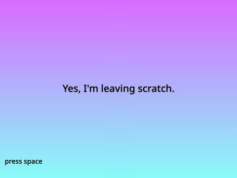I'm leaving Scratch