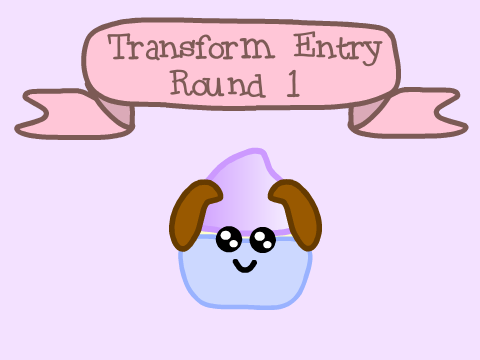 ✷Transform Entry | Round 1✷