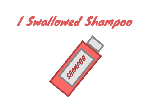 I Swallowed Shampoo