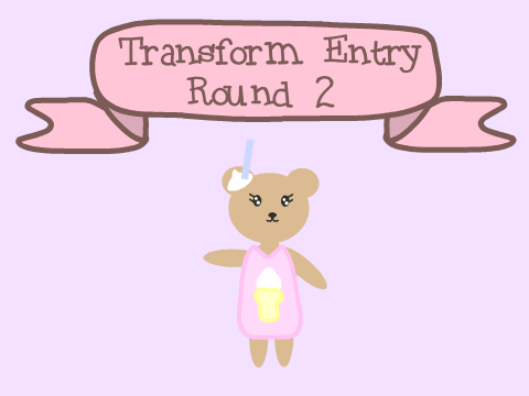 ✷ Transform Entry | Round 2 ✷