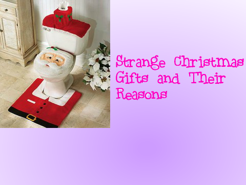 Strange Christmas Gifts and Their Reasons