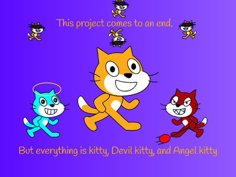 This project comes to an end. but everything is Kitty, Devil Kitty, And Angel kitty