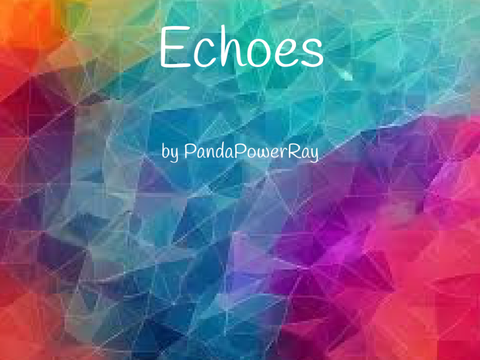 Echoes - A Poem