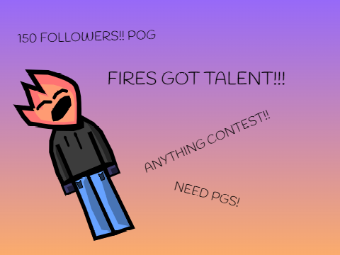 (CONTEST) Fire's Got Talent (OPEN)