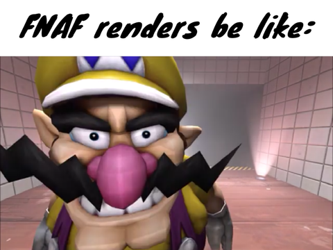 FNAF renders be like: