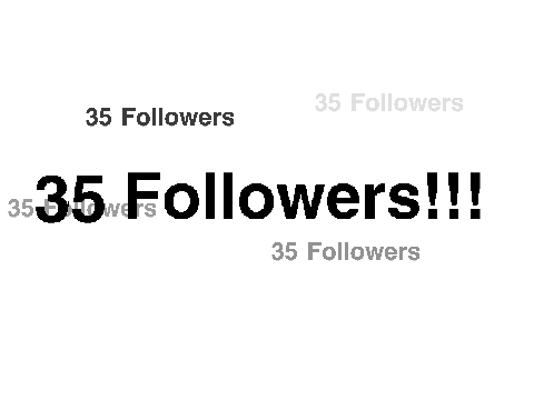 35 FOLLOWERS!!!!!