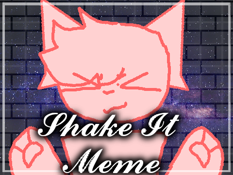SHAKE IT! - Meme Template -