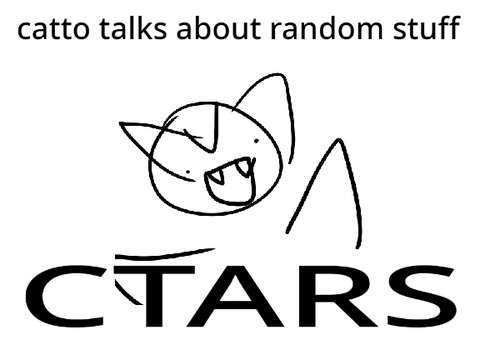 Catto Talks About Random Stuff (CTARS) Episode 1