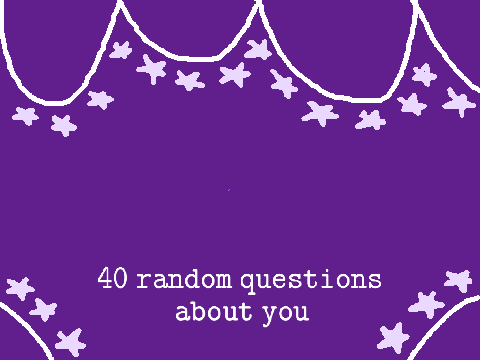 ♡40 Random Questions About Me♡