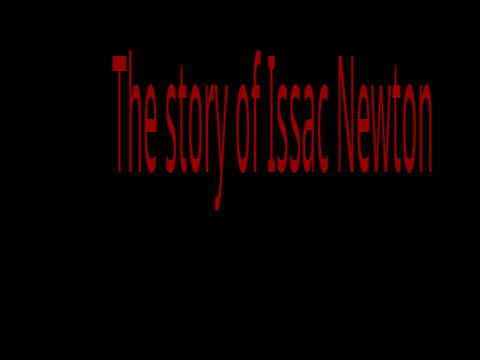 Da story  of Issac Newton 