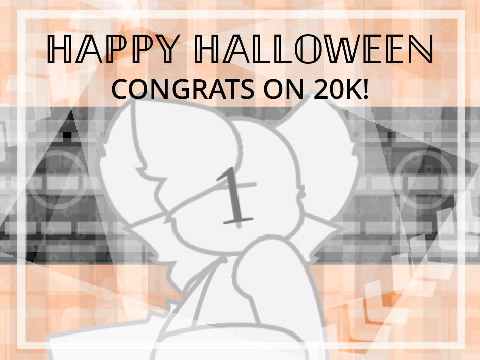 Happy Halloween - CONGRATS ON 20K!!