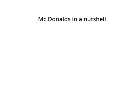 Mc.Donalds in a nutshell