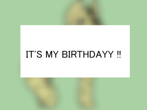 IT'S MY BIRTHDAY !! 