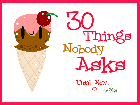30 things nobody asks answered by w24w