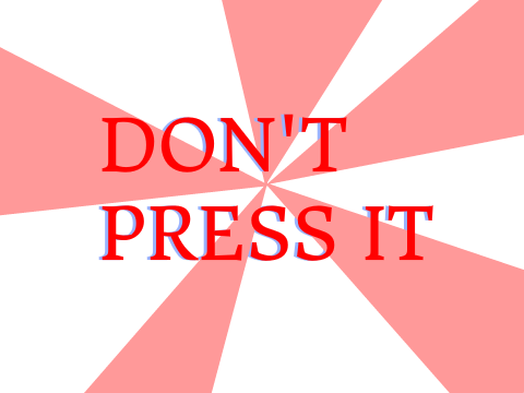 Don't press the button. Seriously, don't.