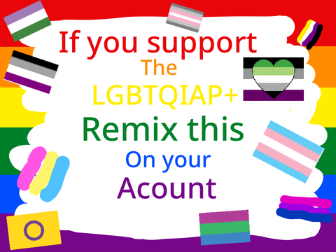 Remix this If you support the LGBTQIAP+ remix remix remix remix remix remix