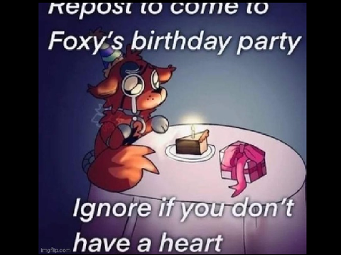 come to foxy's birthday please he wants you