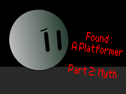 Found - A Platformer: Part 2, Myth