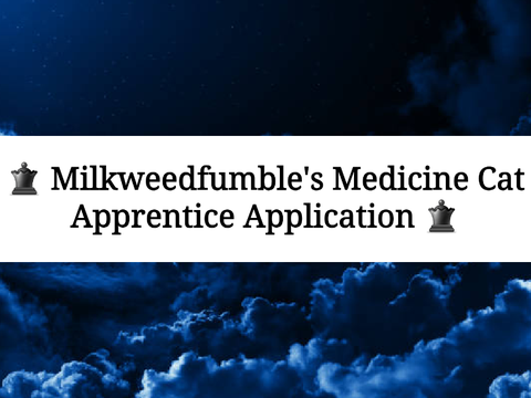 ♛ Milkweedfumble's Medicine Cat Apprentice Application ♛