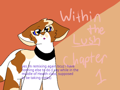 Within the Lush // Chapter 1 REMIX the original title i wanted to put was too long so nvm ig