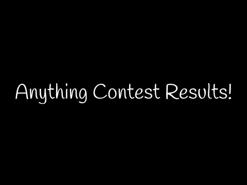 Anything Contest Results