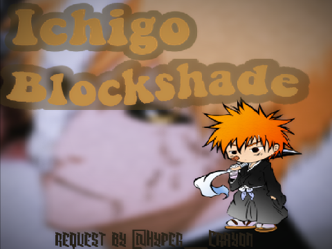 Ichigo Blockshade | Request for @Hyper_Crayon