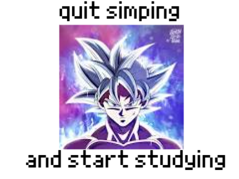 quit simping and start studying