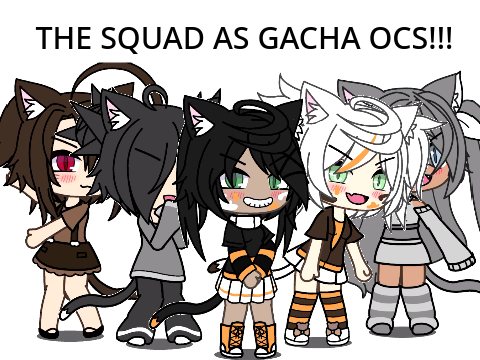 The Squad As Gacha Ocs! (Remake of @Littleclaw_the_cat)