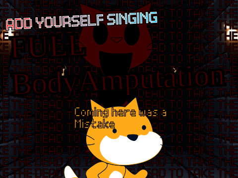Add yourself/your oc singing Full Body Amputation (0)