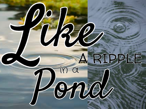 Like a Ripple in a Pond | a short story