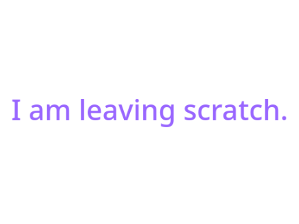 I am leaving scratch