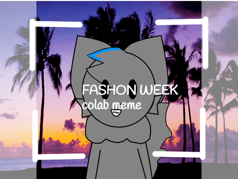 .+*FASHON WEEK*+. meme colab