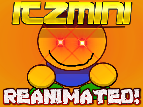 ItzMini REANIMATED!