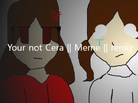 Your not Cera || Meme || Gacha remix
