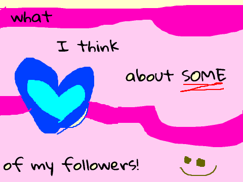 What I think about my followers!