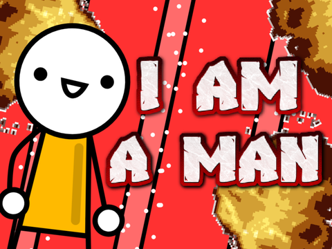 I AM A MAN!!! - #All #Animations #Stories #Trending #Art #Music