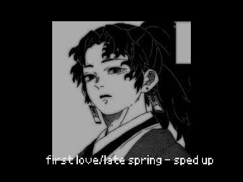 first love/late spring - sped up