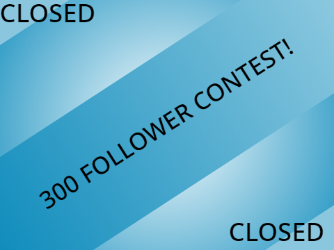 [Closed] 0.3K Follower Contest! WIN 50 FOLLOWS!