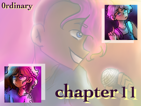 -ˏˋ chapter 11 | 0rdinary ˊˎ-