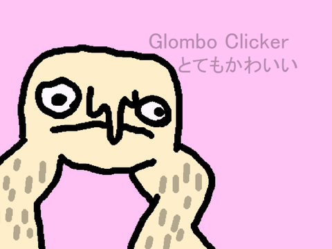 ♡~Glombo clicker~ ♡とてもかわいい v.4350!!!